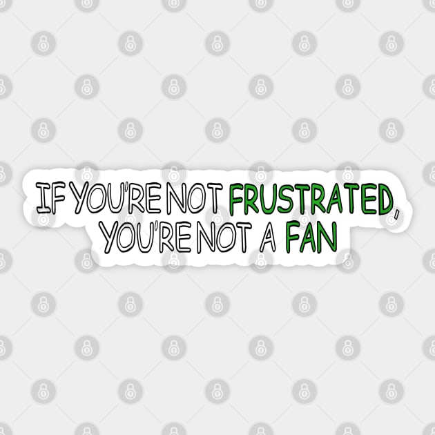 If You're Not Frustrated, You're Not A Fan - QCP Slogan Sticker by QueerComicsPodcast